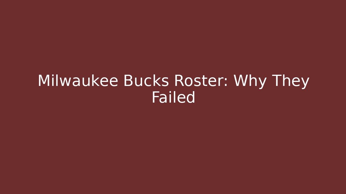 Milwaukee Bucks Roster: Why They Failed