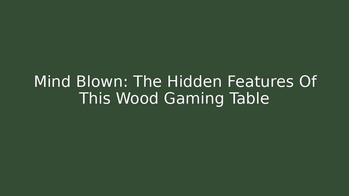 Mind Blown: The Hidden Features Of This Wood Gaming Table
