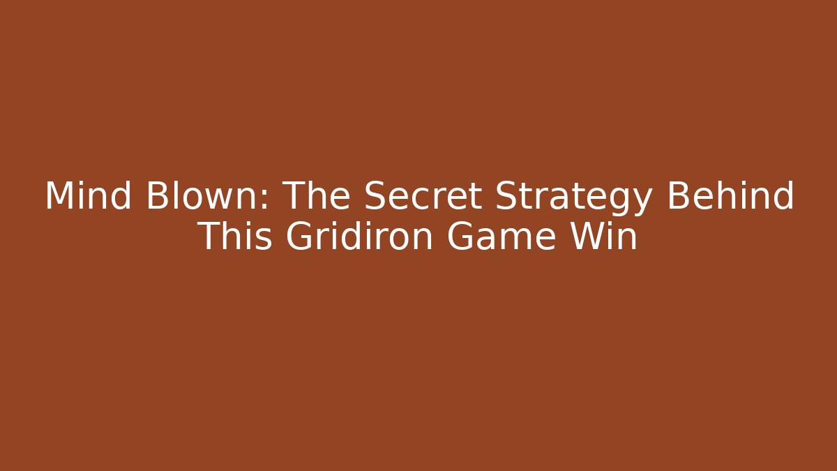 Mind Blown: The Secret Strategy Behind This Gridiron Game Win