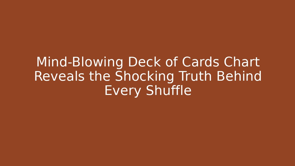 Mind-Blowing Deck of Cards Chart Reveals the Shocking Truth Behind Every Shuffle