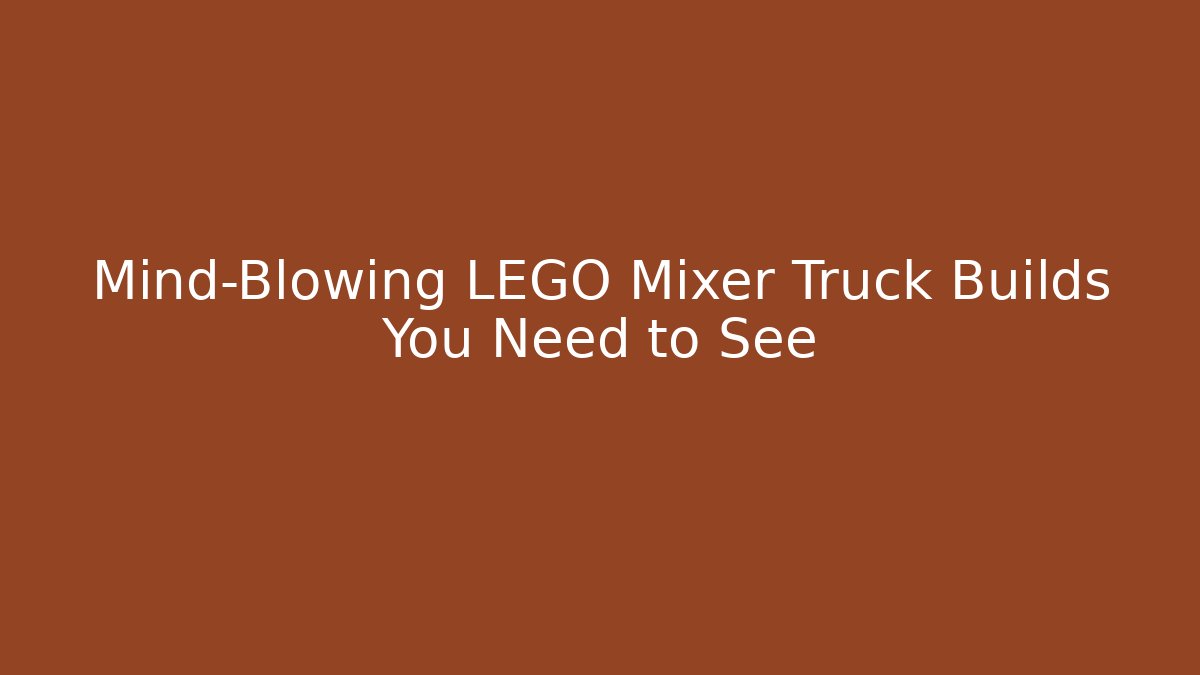 Mind-Blowing LEGO Mixer Truck Builds You Need to See