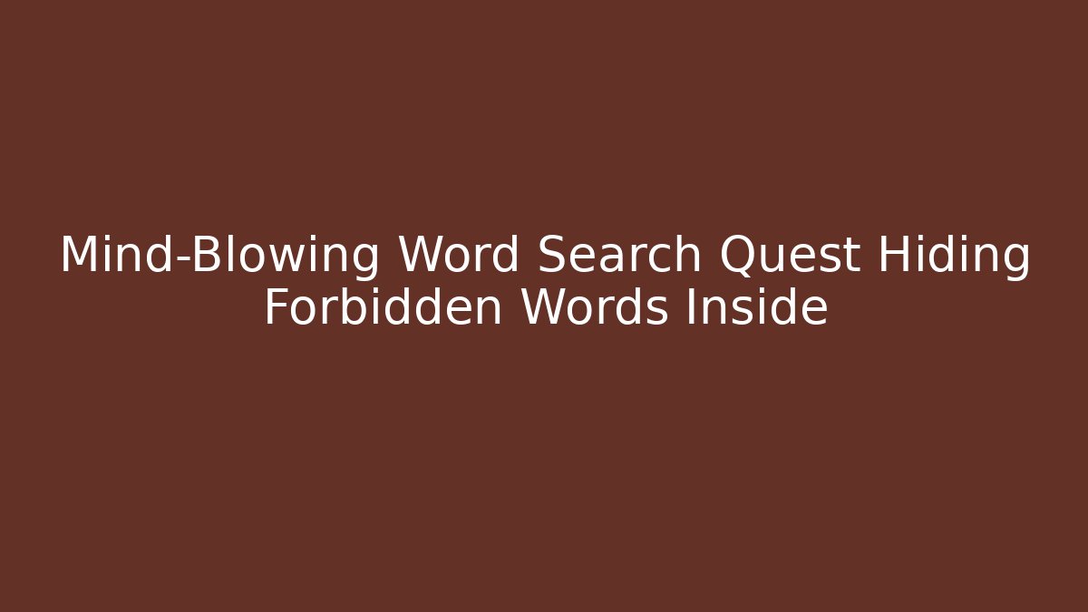 Mind-Blowing Word Search Quest Hiding Forbidden Words Inside