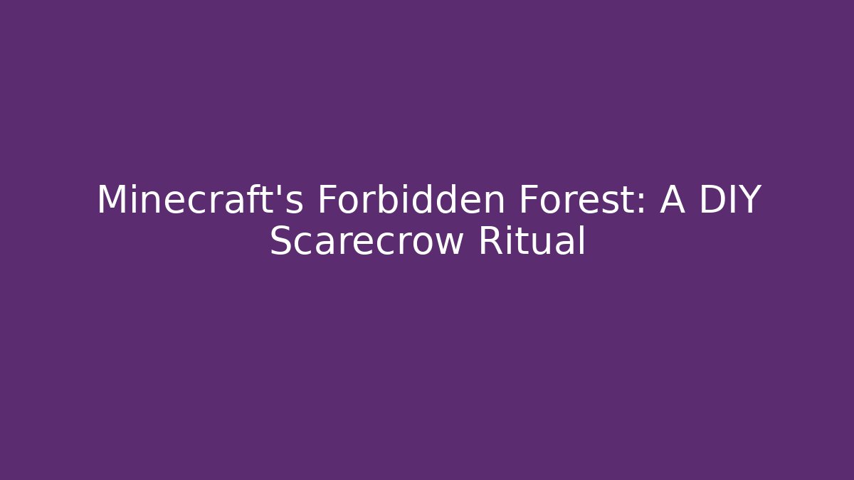 Minecraft’s Forbidden Forest: A DIY Scarecrow Ritual