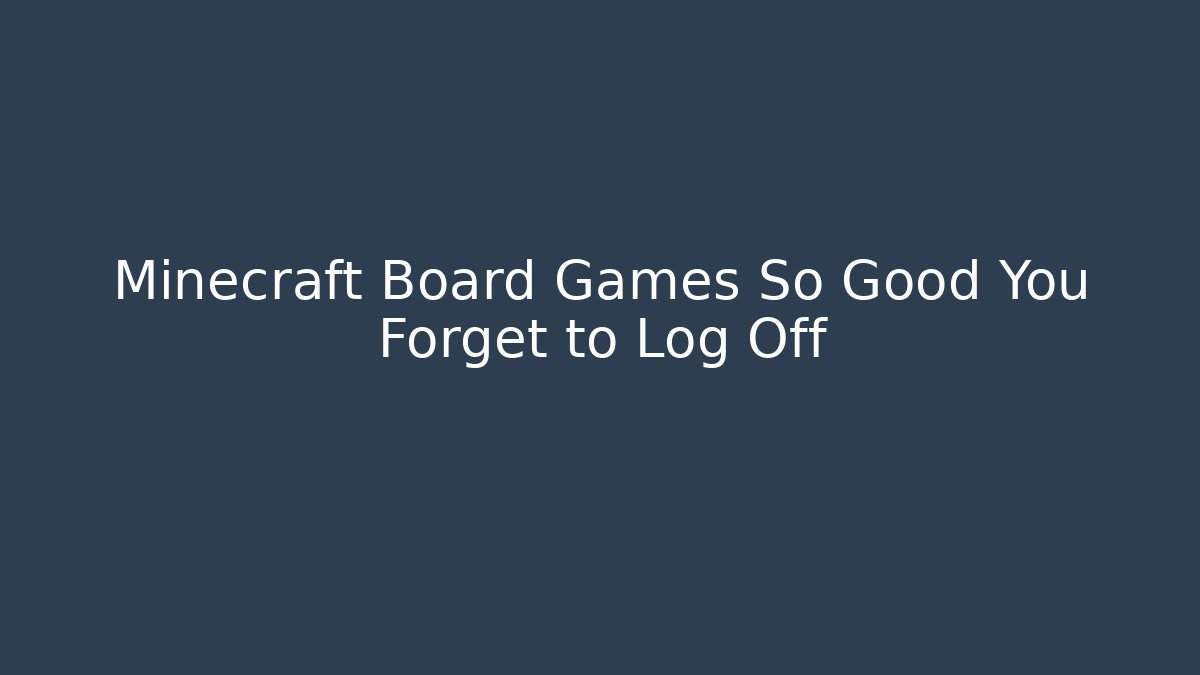 Minecraft Board Games So Good You Forget to Log Off