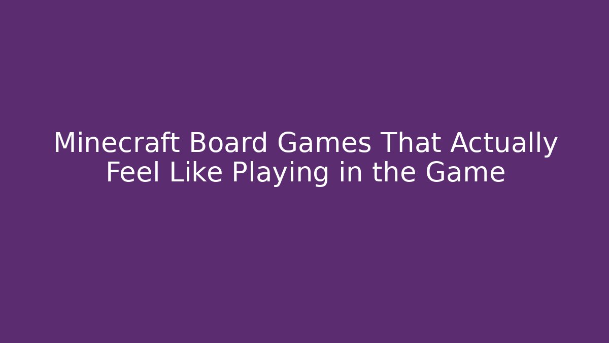 Minecraft Board Games That Actually Feel Like Playing in the Game