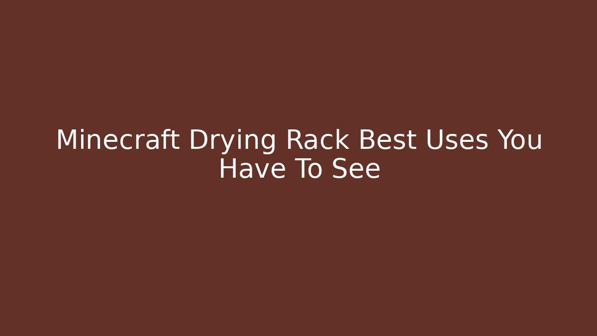Minecraft Drying Rack Best Uses You Have To See
