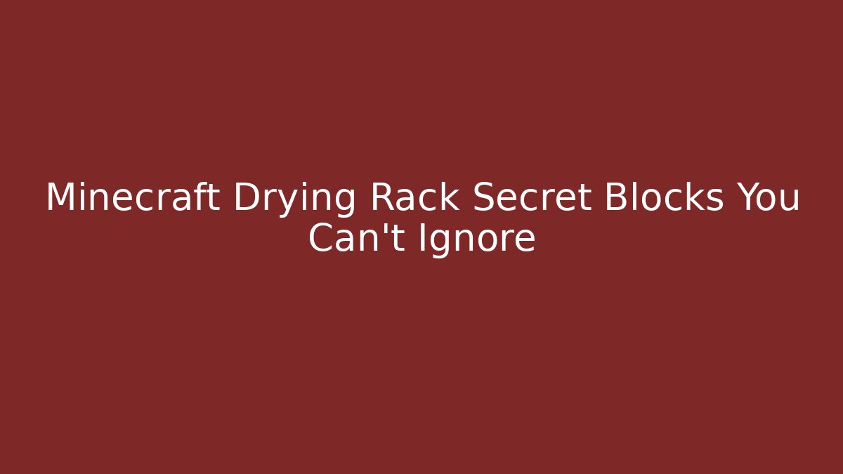 Minecraft Drying Rack Secret Blocks You Can't Ignore