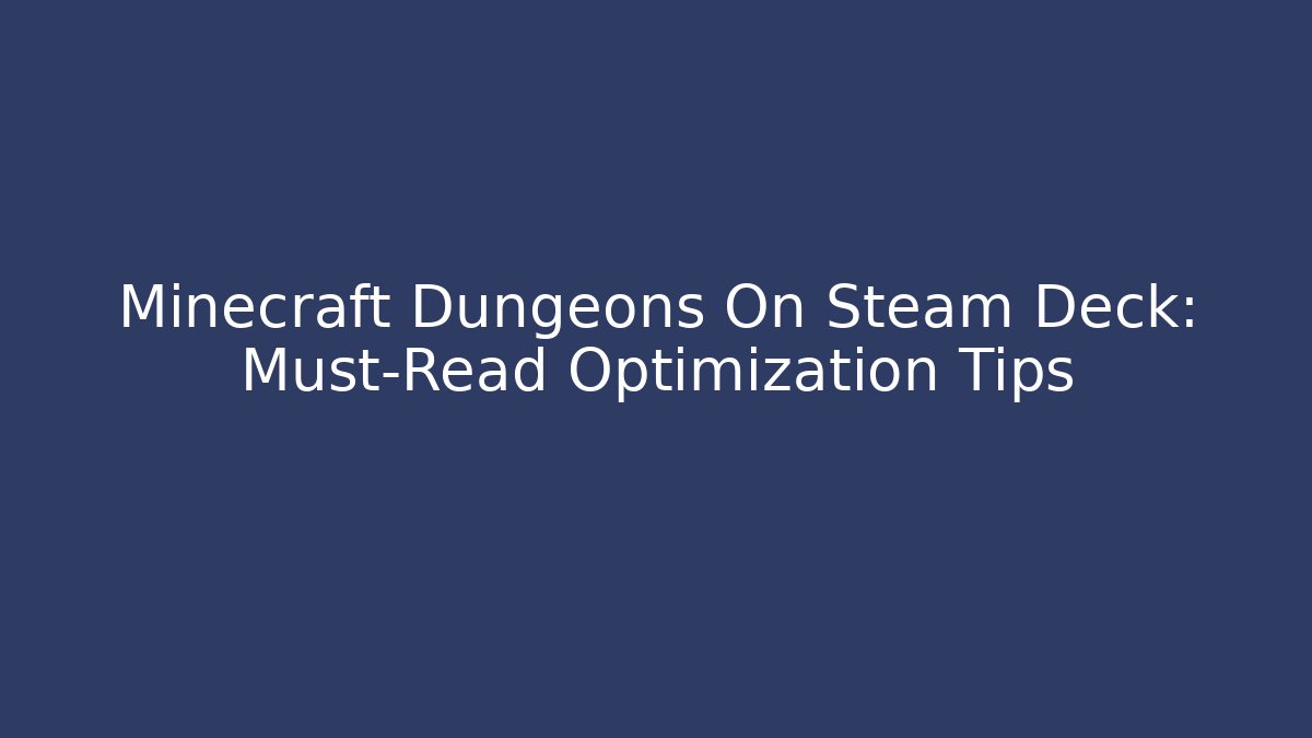 Minecraft Dungeons On Steam Deck: Must-Read Optimization Tips