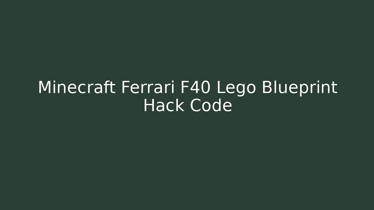 Minecraft Ferrari F40 Lego Blueprint Hack Code