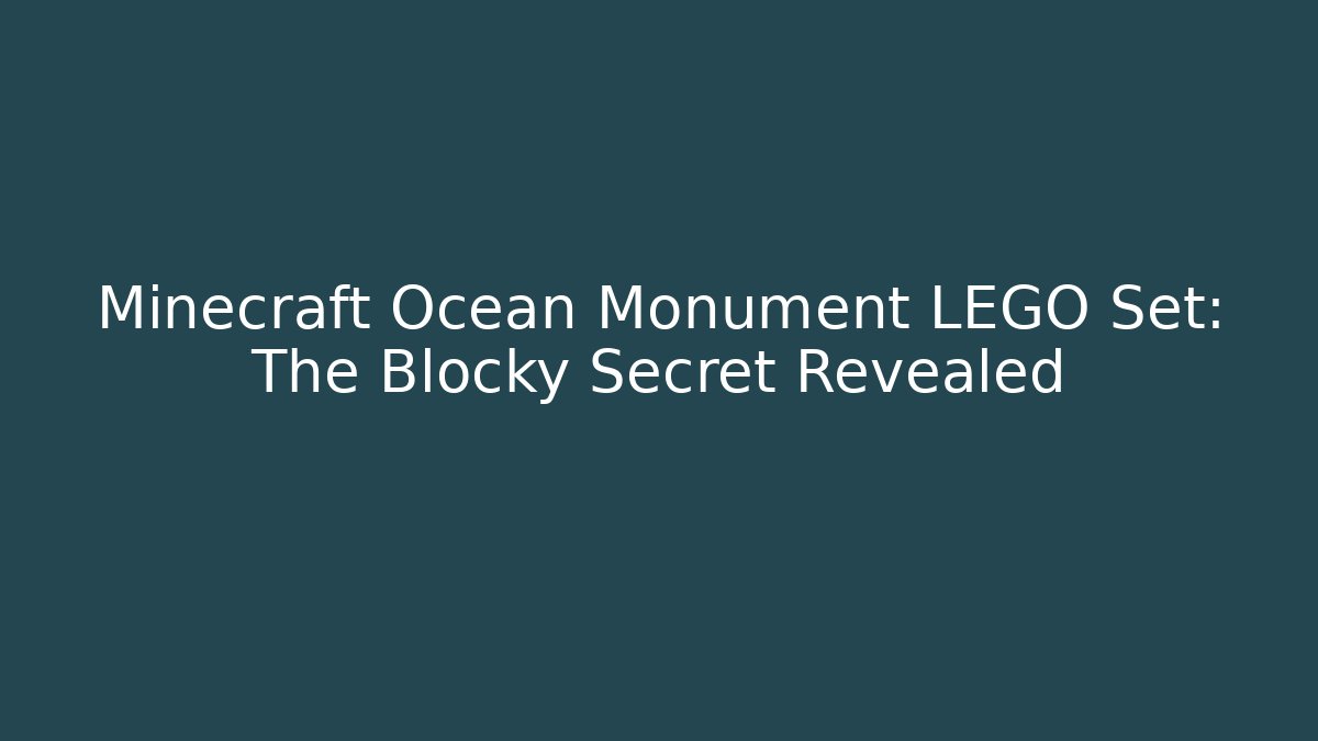 Minecraft Ocean Monument LEGO Set: The Blocky Secret Revealed - Andrea Zevedo