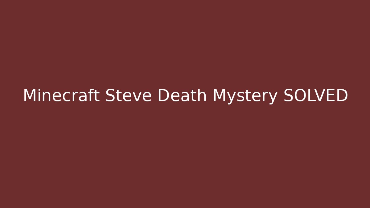 Minecraft Steve Death Mystery SOLVED