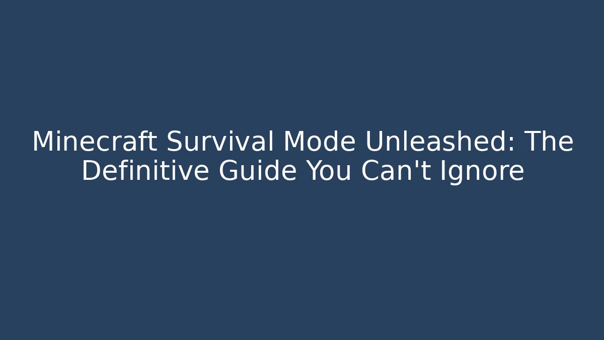 Minecraft Survival Mode Unleashed: The Definitive Guide You Can’t Ignore