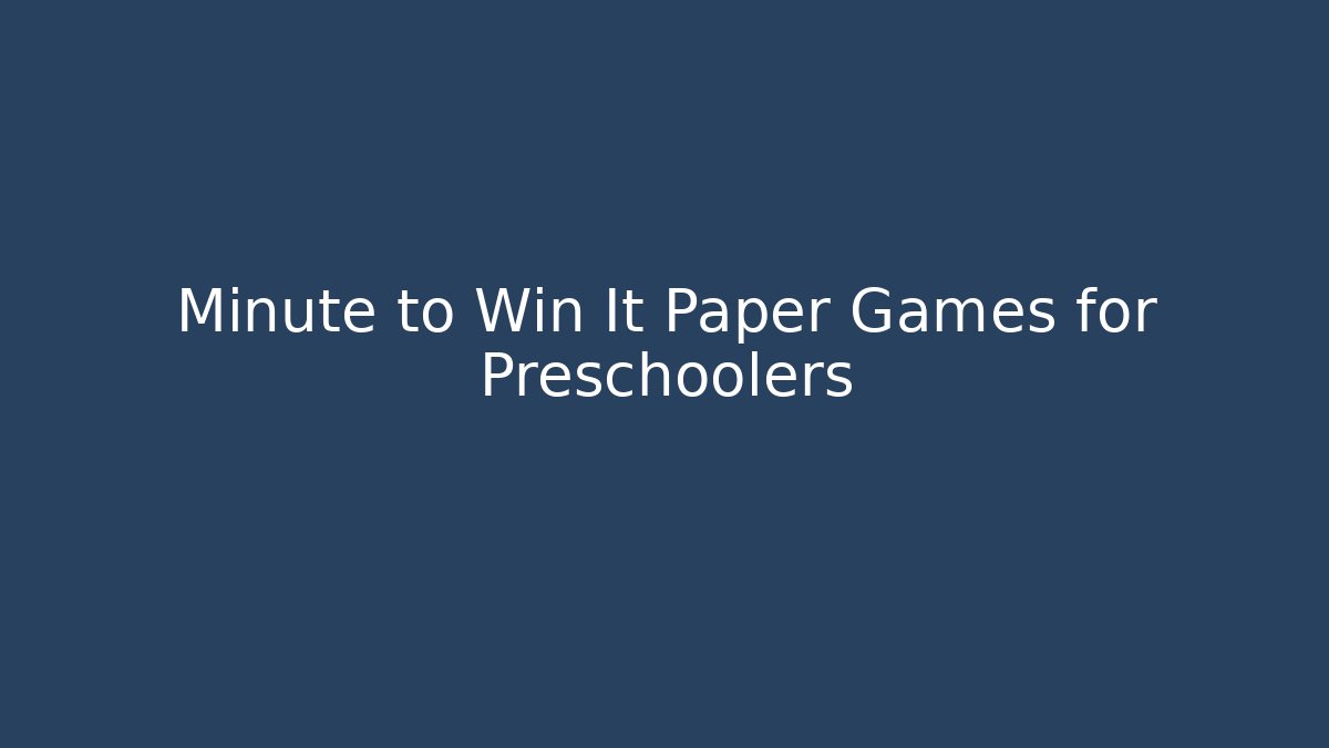 Minute to Win It Paper Games for Preschoolers