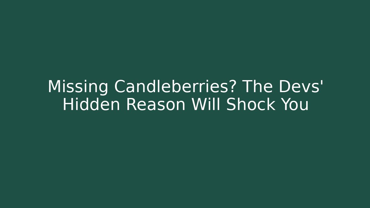 Missing Candleberries? The Devs’ Hidden Reason Will Shock You