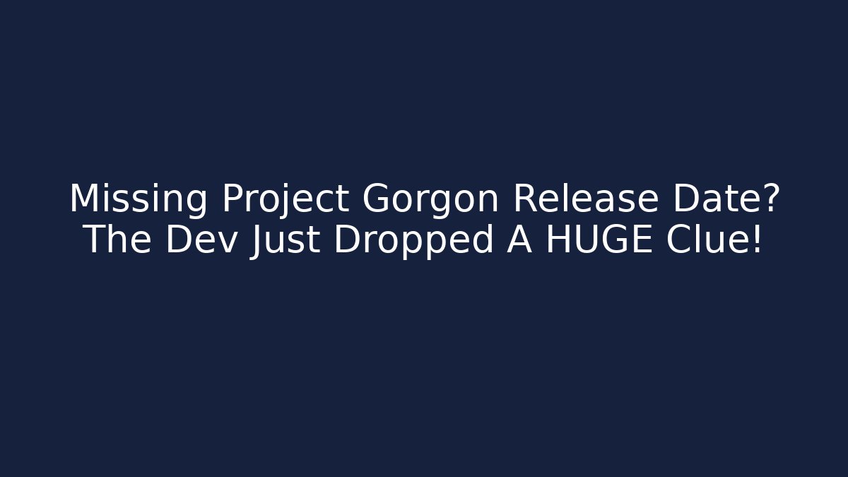 Missing Project Gorgon Release Date? The Dev Just Dropped A HUGE Clue!