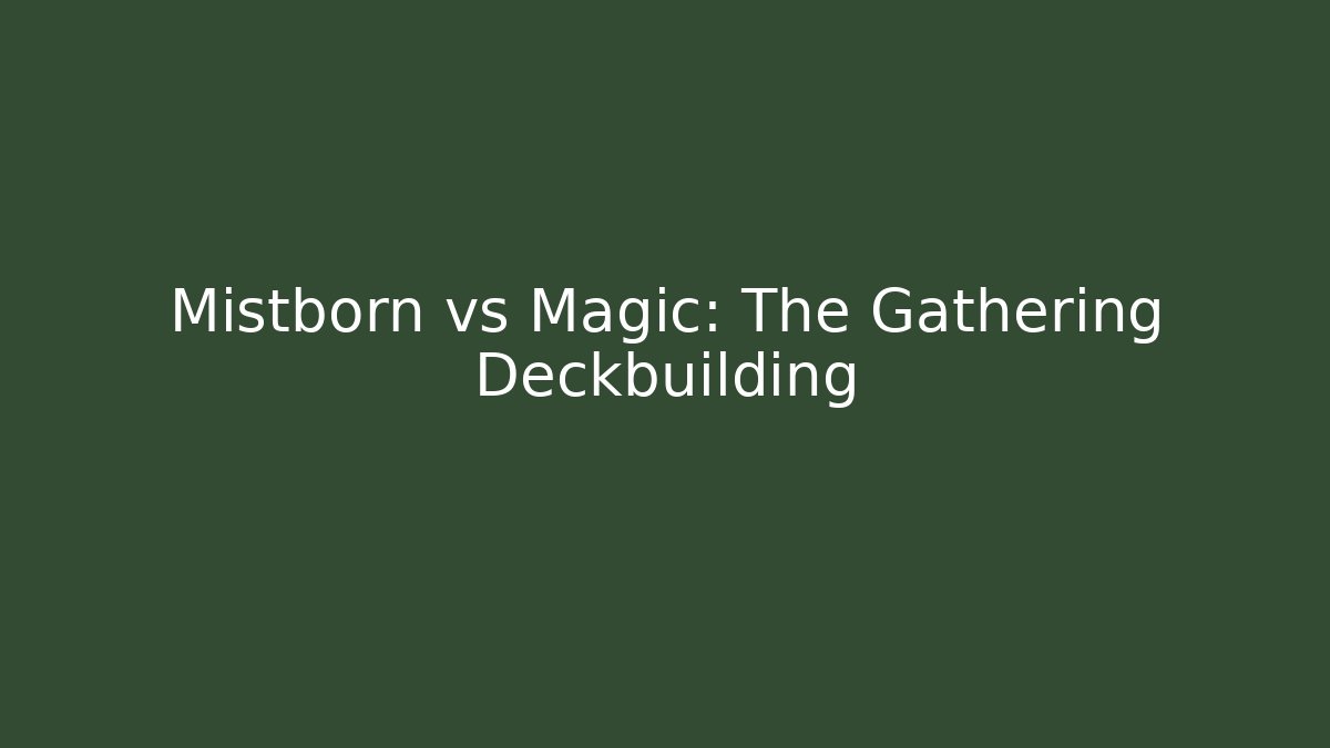 Mistborn vs Magic: The Gathering Deckbuilding