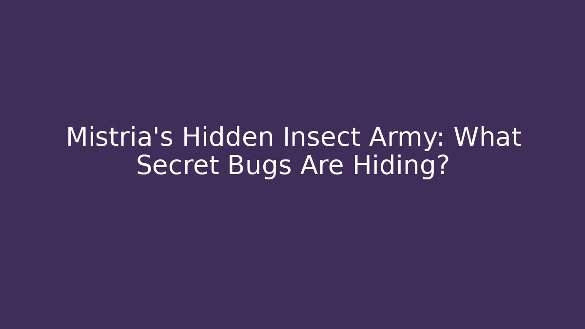 Mistria's Hidden Insect Army: What Secret Bugs Are Hiding?