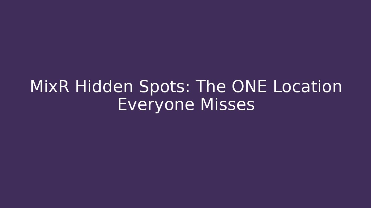 MixR Hidden Spots: The ONE Location Everyone Misses - Andrea Zevedo
