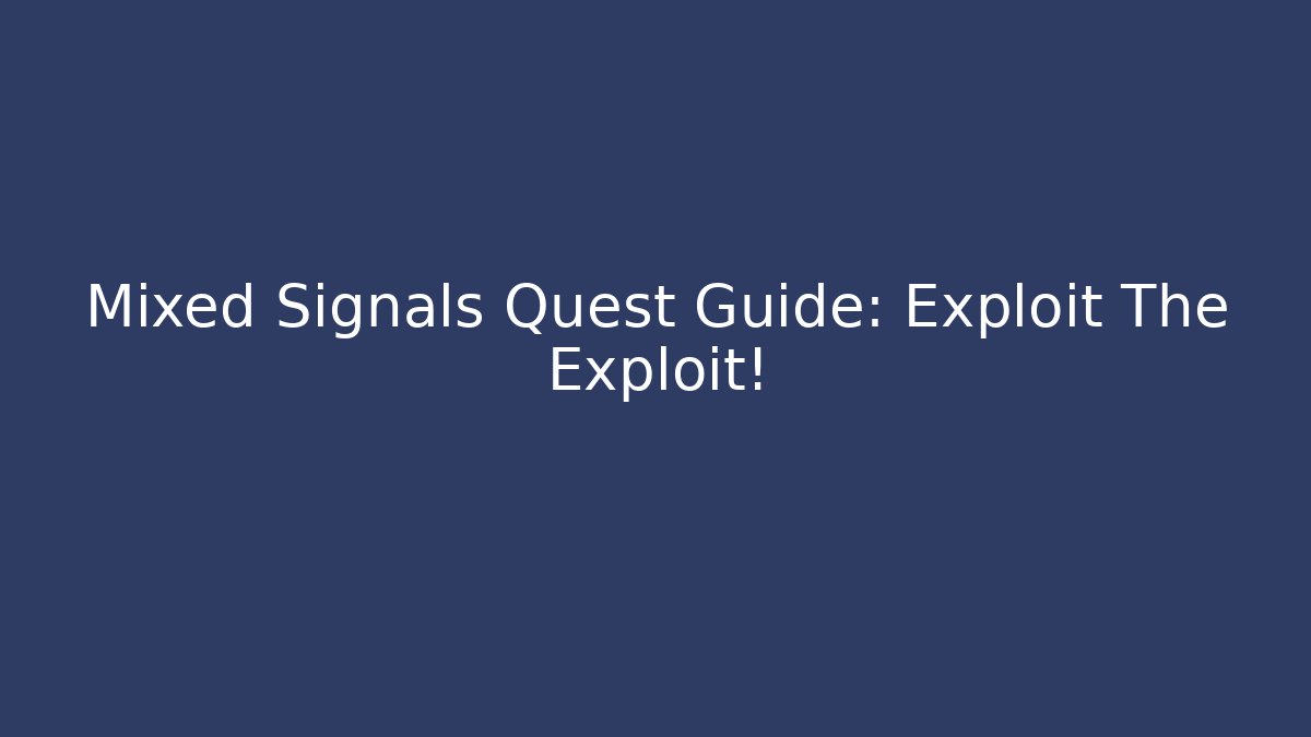 Mixed Signals Quest Guide: Exploit The Exploit! - Andrea Zevedo