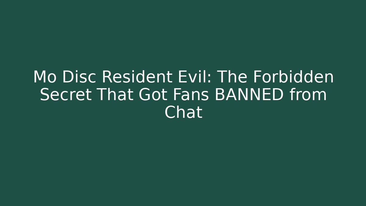 Mo Disc Resident Evil: The Forbidden Secret That Got Fans BANNED from Chat