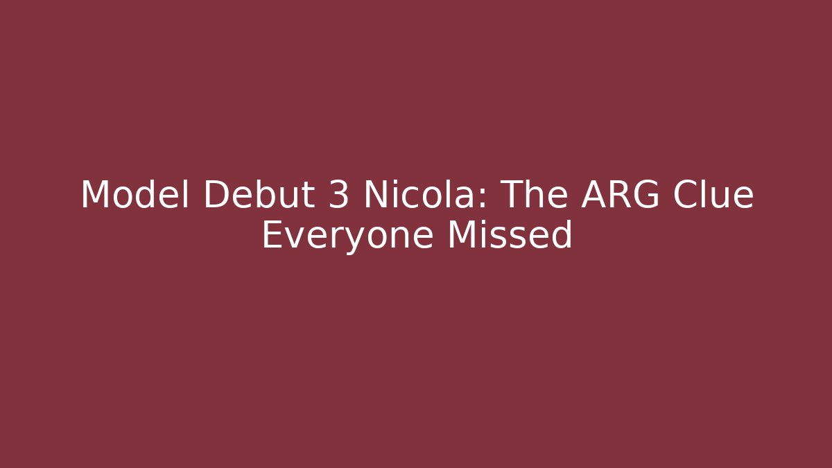 Model Debut 3 Nicola: The ARG Clue Everyone Missed