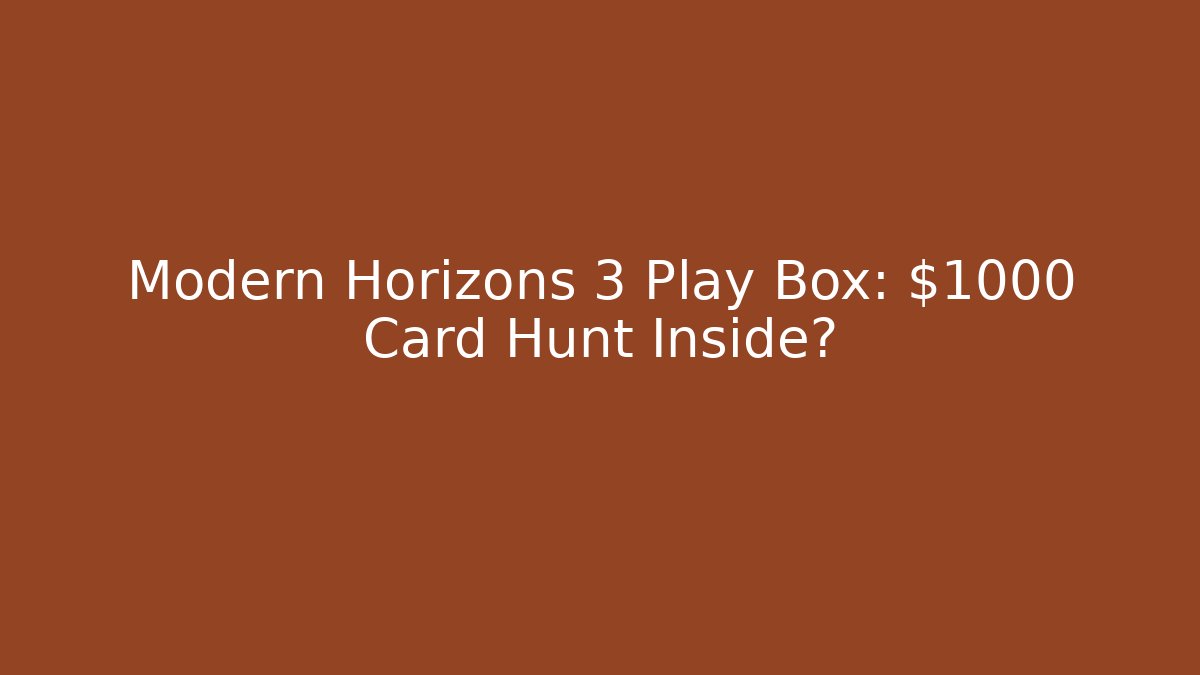 Modern Horizons 3 Play Box: $1000 Card Hunt Inside? - Andrea Zevedo