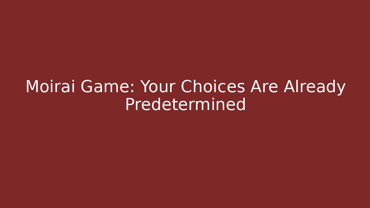 Moirai Game: Your Choices Are Already Predetermined