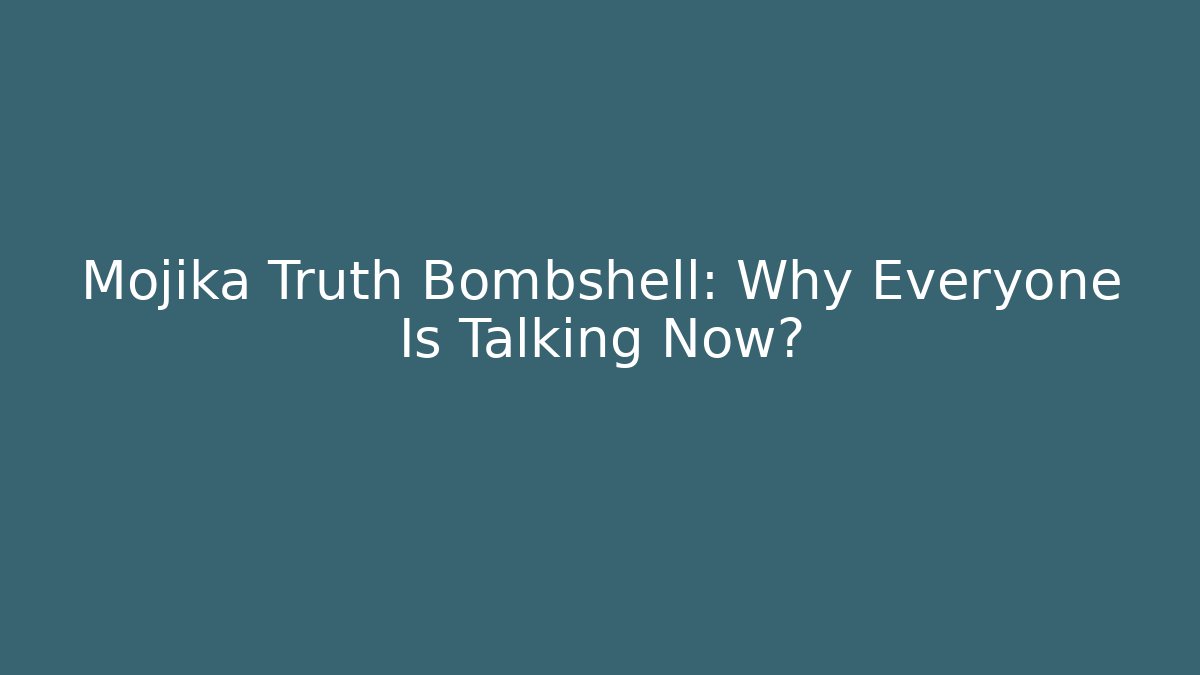 Mojika Truth Bombshell: Why Everyone Is Talking Now?
