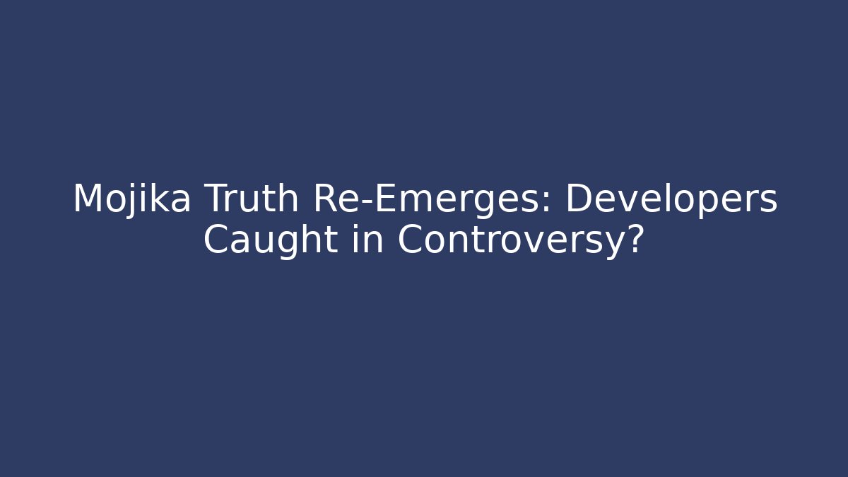 Mojika Truth Re-Emerges: Developers Caught in Controversy?