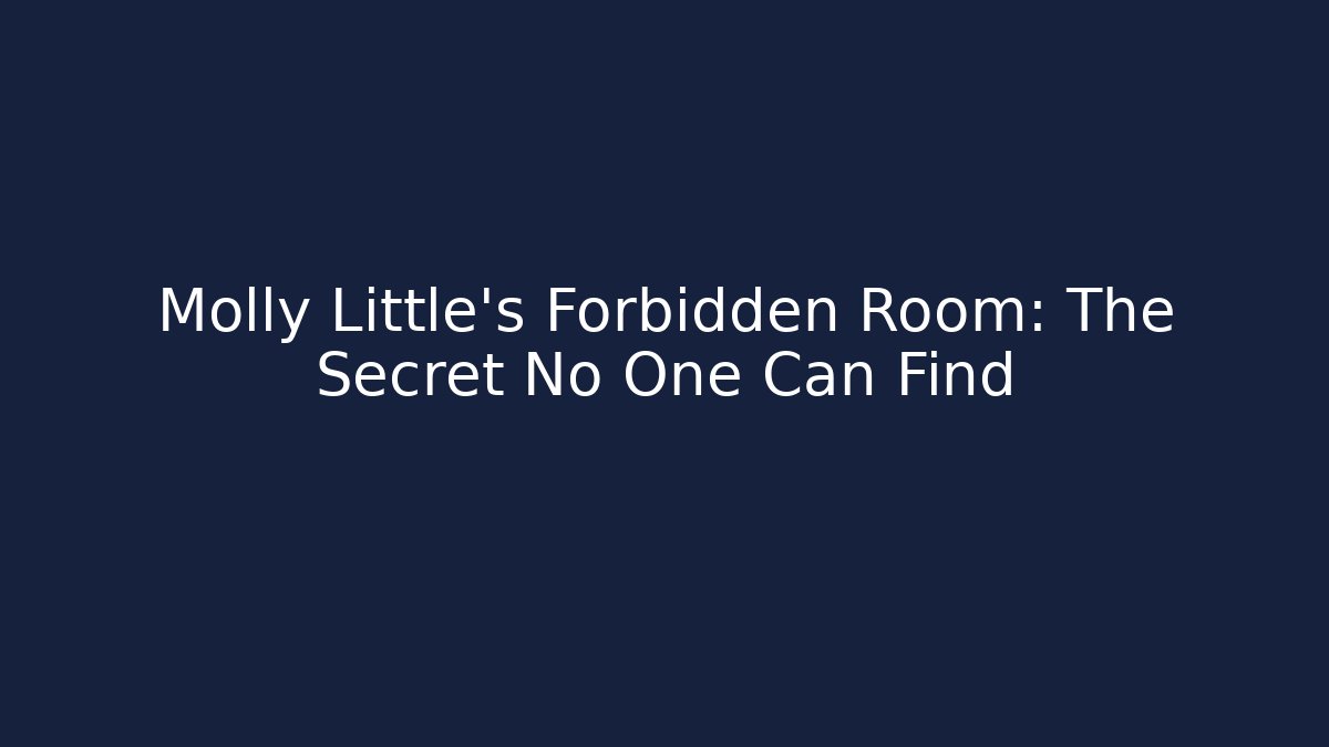 Molly Little's Forbidden Room: The Secret No One Can Find