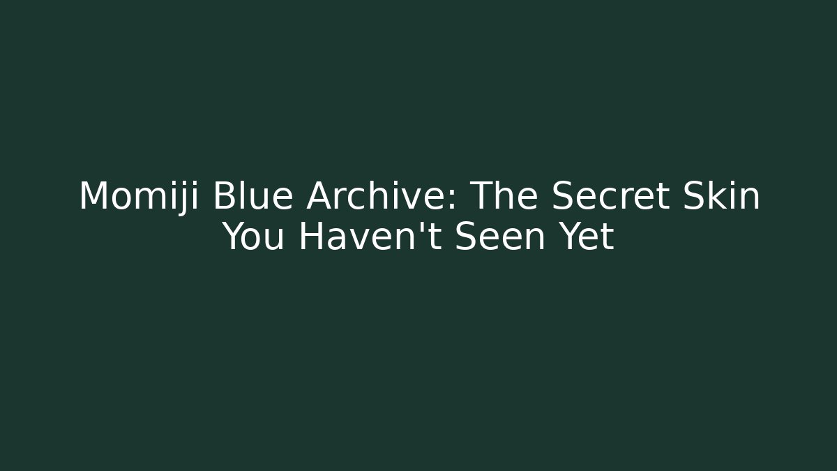 Momiji Blue Archive: The Secret Skin You Haven't Seen Yet