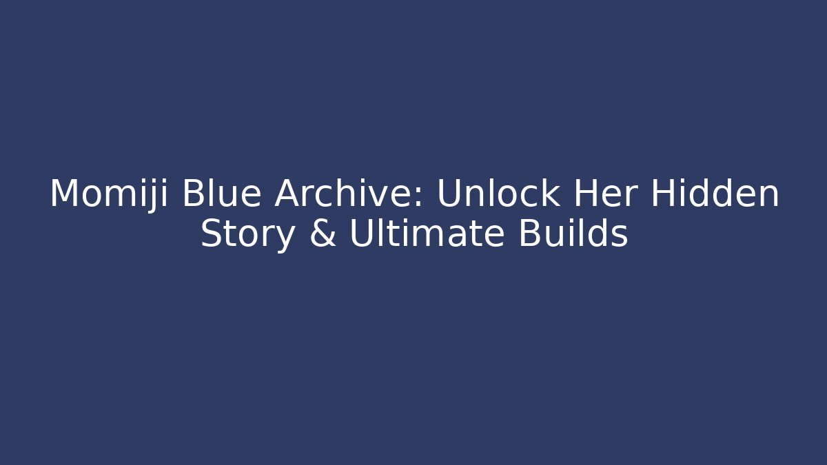 Momiji Blue Archive: Unlock Her Hidden Story & Ultimate Builds