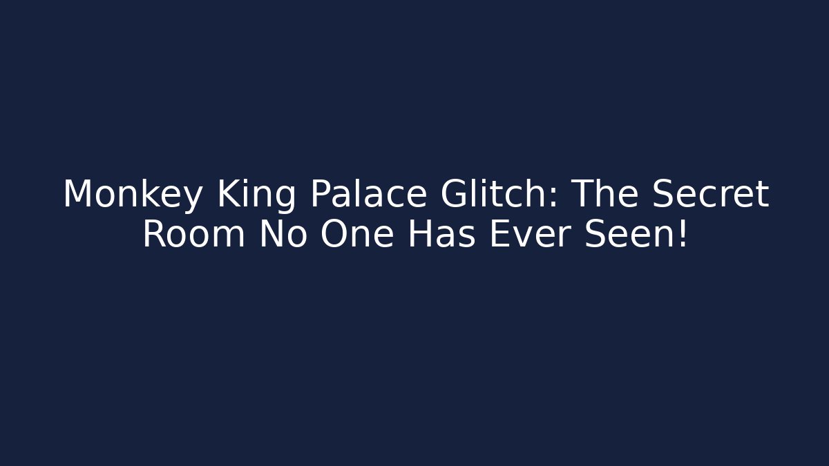 Monkey King Palace Glitch: The Secret Room No One Has Ever Seen!