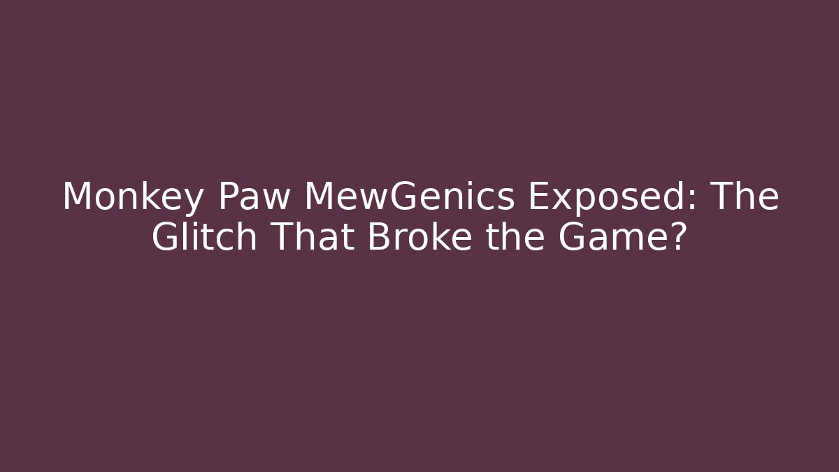 Monkey Paw MewGenics Exposed: The Glitch That Broke the Game?