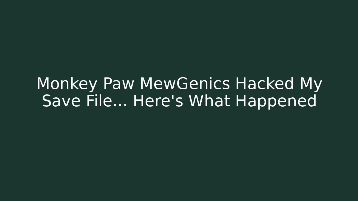 Monkey Paw MewGenics Hacked My Save File... Here's What Happened