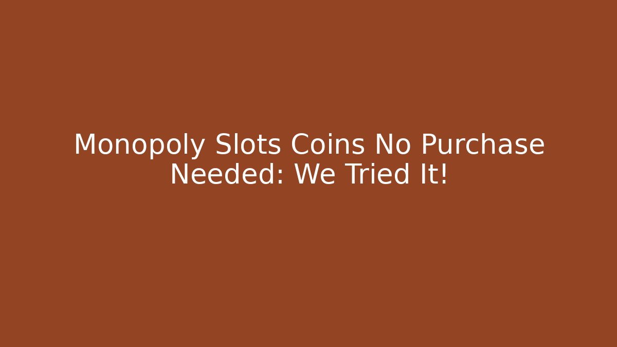 Monopoly Slots Coins No Purchase Needed: We Tried It!