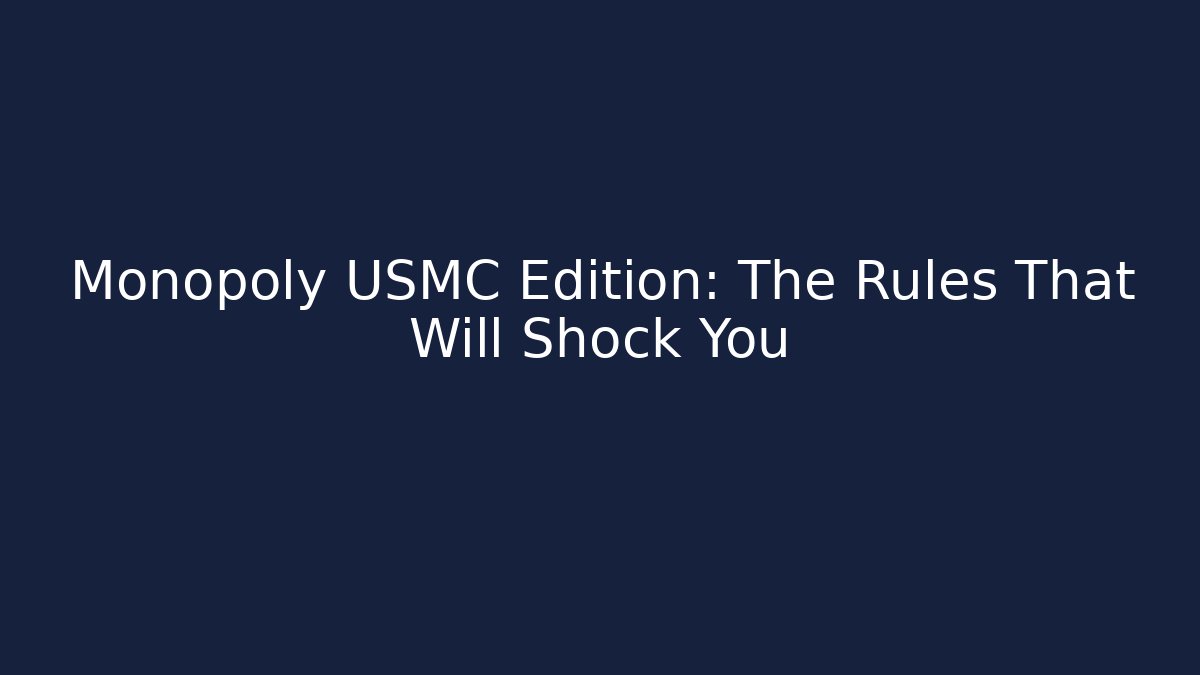 Monopoly USMC Edition: The Rules That Will Shock You