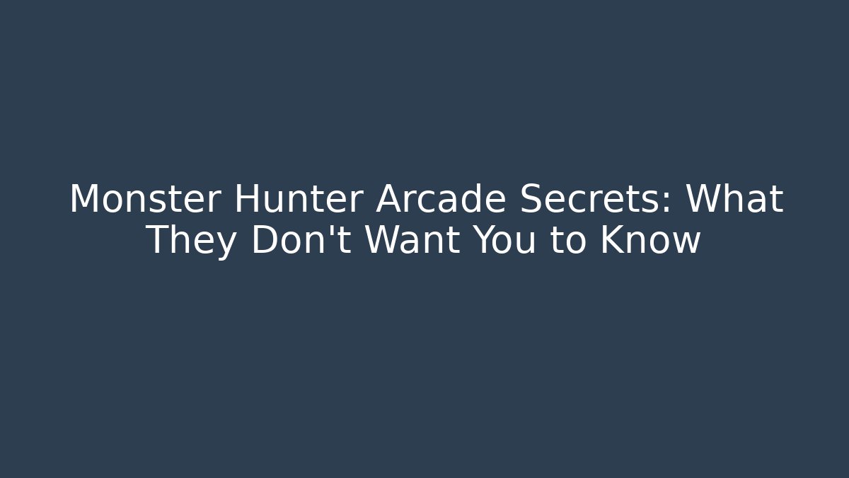 Monster Hunter Arcade Secrets: What They Don't Want You to Know