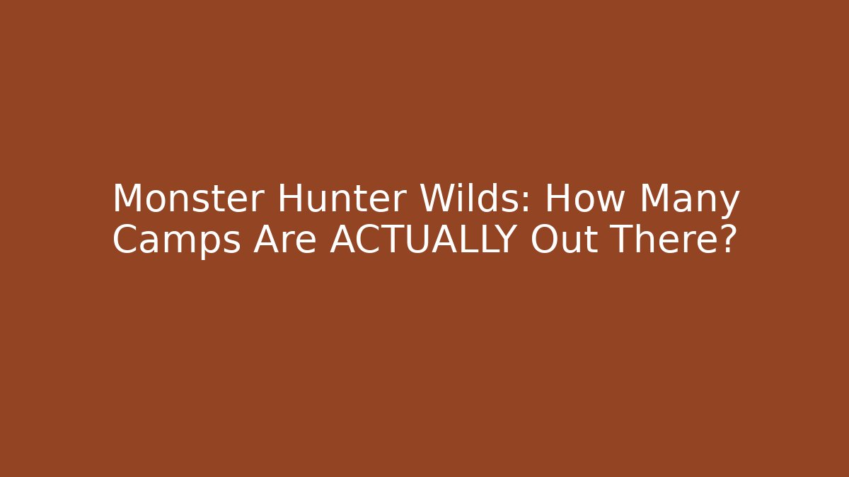 Monster Hunter Wilds: How Many Camps Are ACTUALLY Out There?