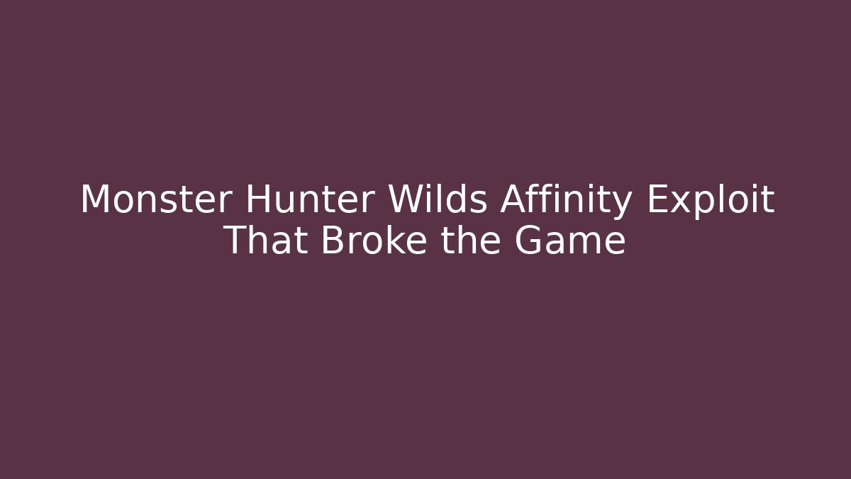 Monster Hunter Wilds Affinity Exploit That Broke the Game