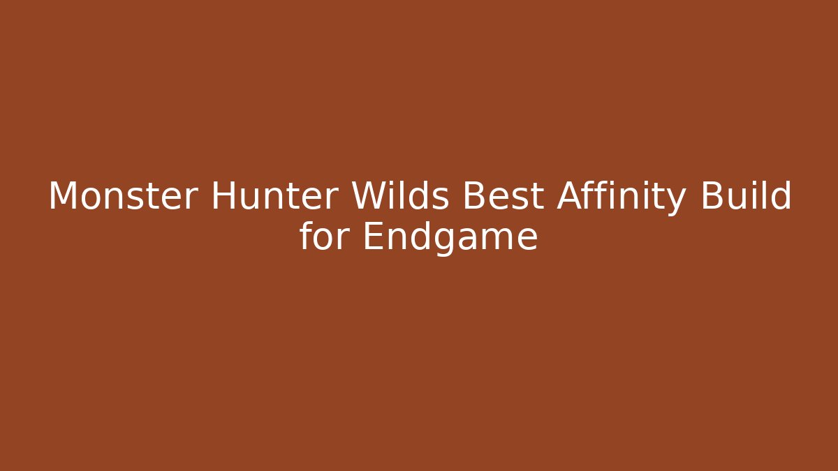 Monster Hunter Wilds Best Affinity Build for Endgame