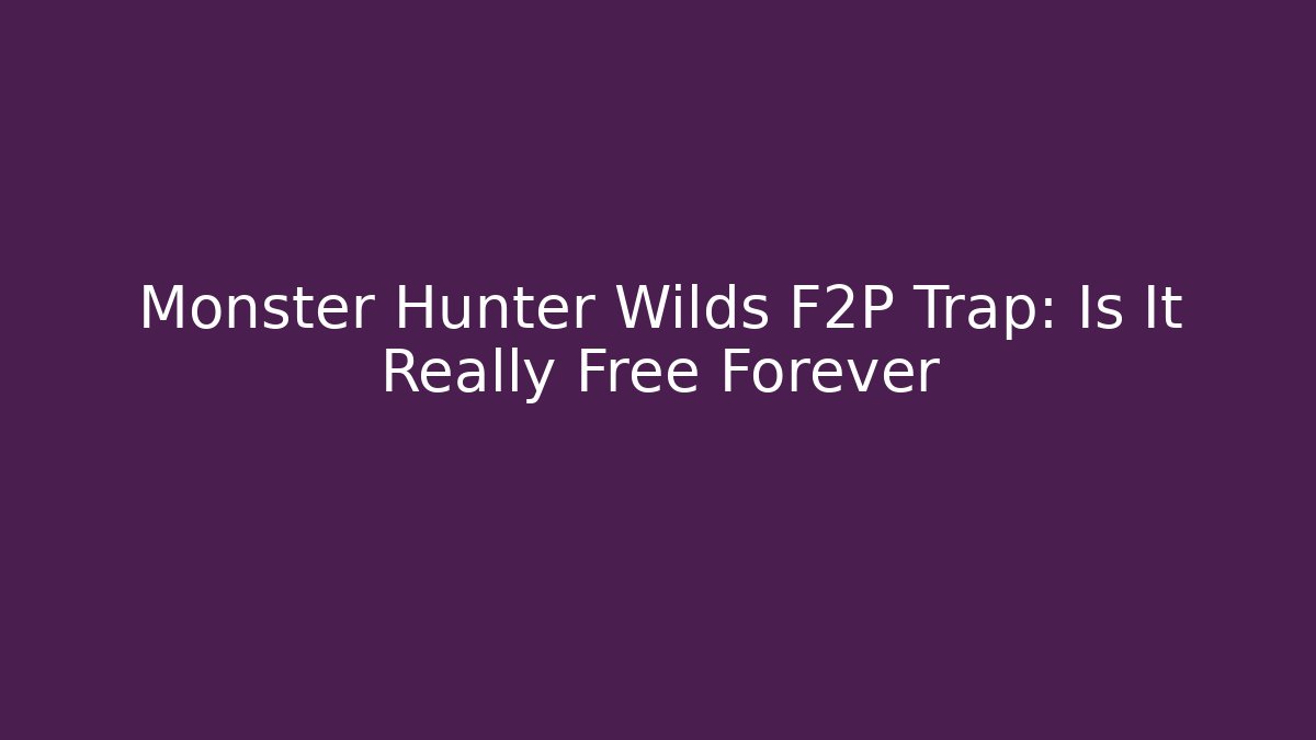 Monster Hunter Wilds F2P Trap: Is It Really Free Forever