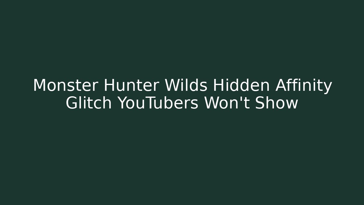 Monster Hunter Wilds Hidden Affinity Glitch YouTubers Won't Show - Andrea Zevedo