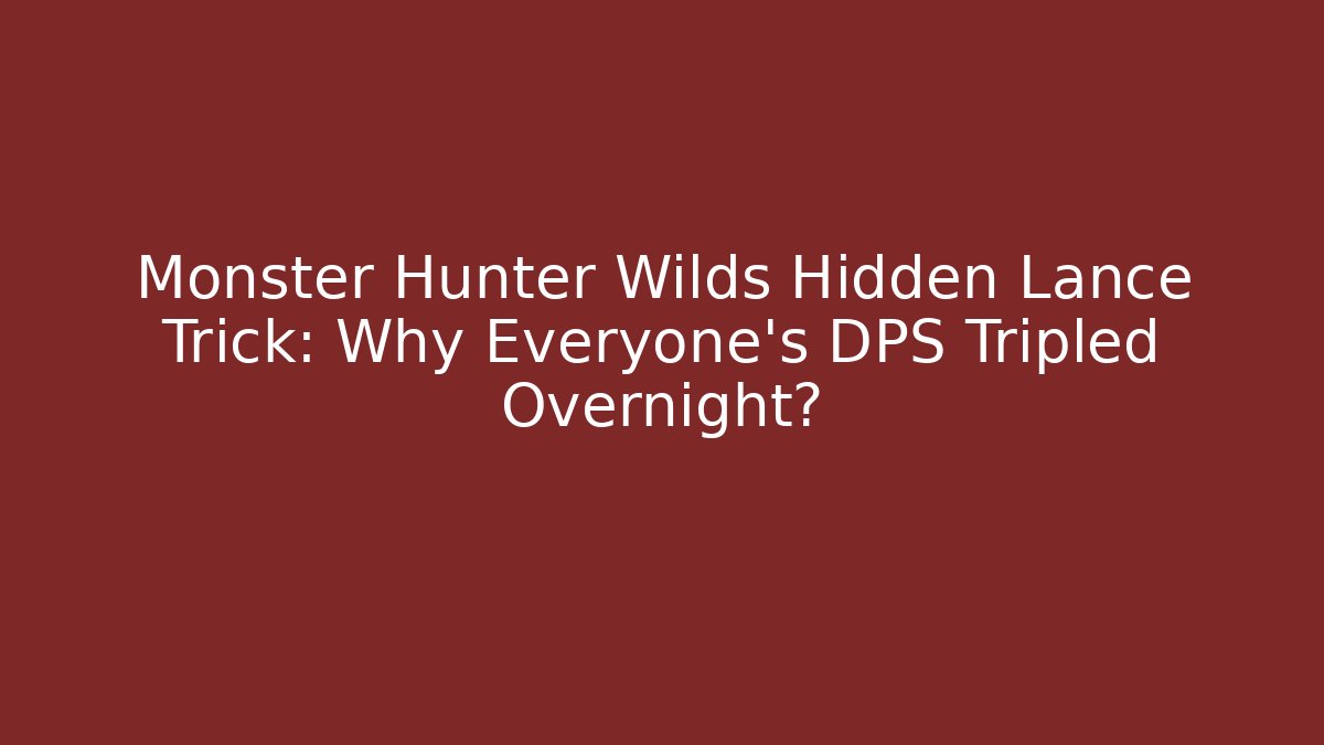 Monster Hunter Wilds Hidden Lance Trick: Why Everyone's DPS Tripled Overnight? - Andrea Zevedo