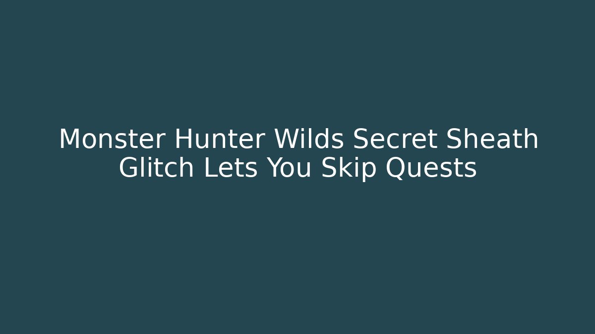 Monster Hunter Wilds Secret Sheath Glitch Lets You Skip Quests