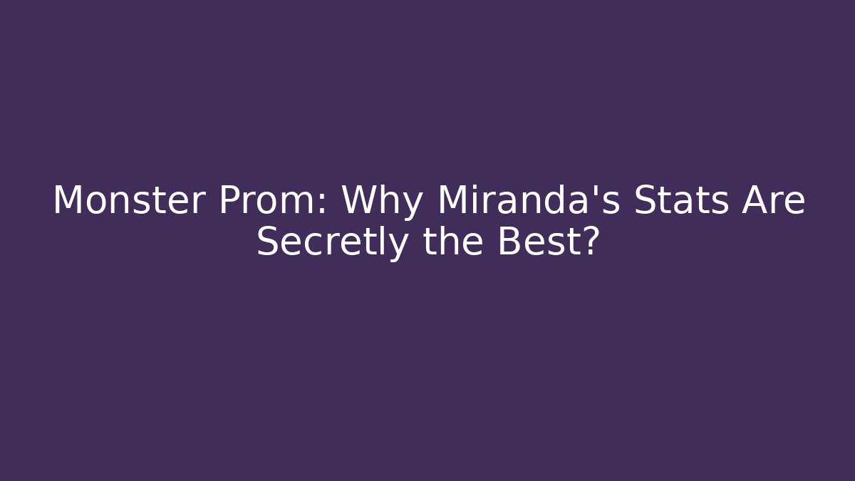 Monster Prom: Why Miranda's Stats Are Secretly the Best?