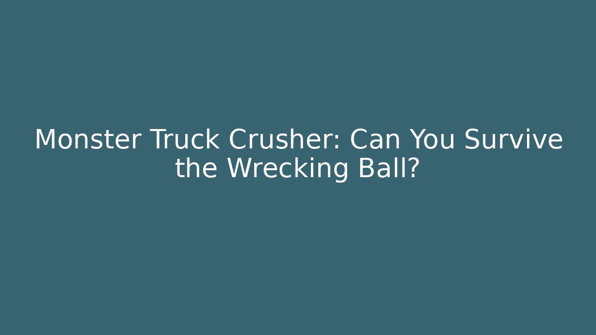 Monster Truck Crusher: Can You Survive the Wrecking Ball?