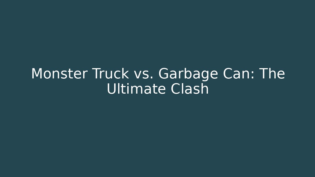 Monster Truck vs. Garbage Can: The Ultimate Clash - Andrea Zevedo