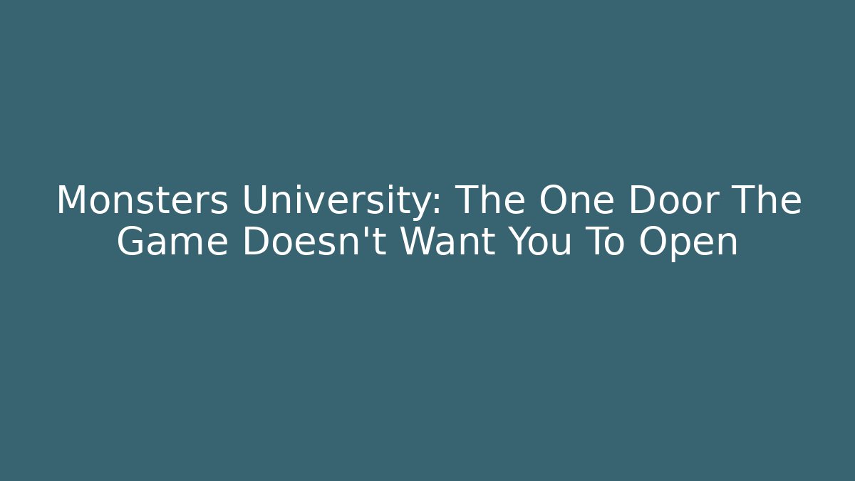 Monsters University: The One Door The Game Doesn't Want You To Open