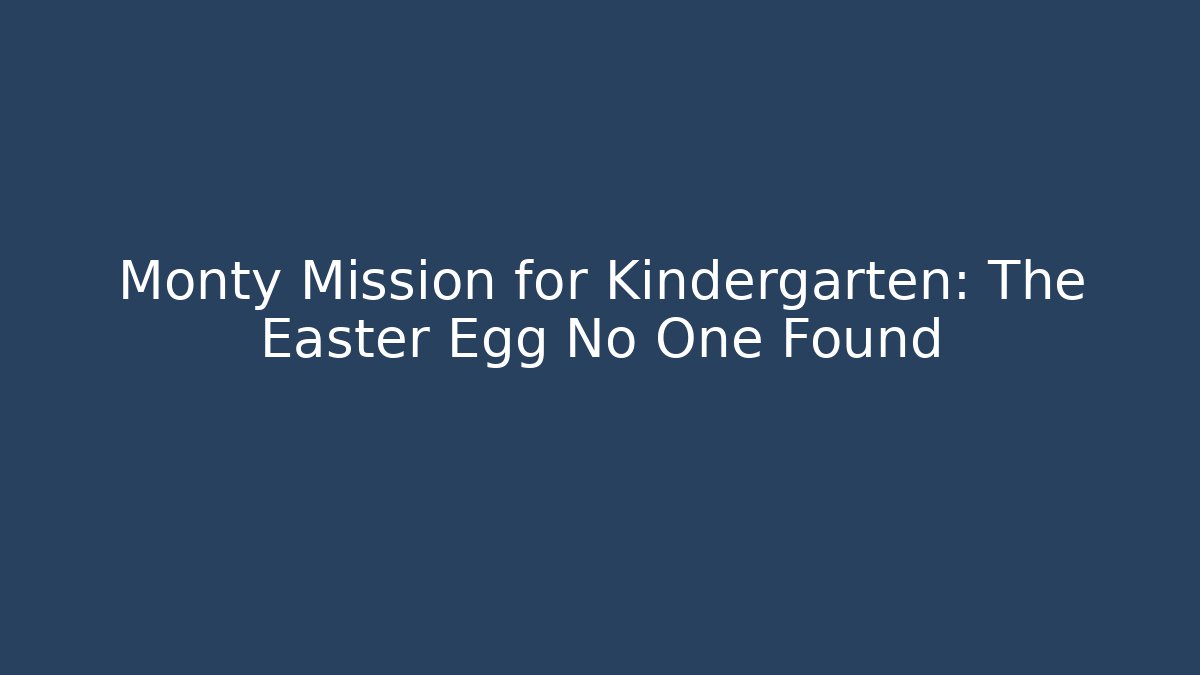 Monty Mission for Kindergarten: The Easter Egg No One Found